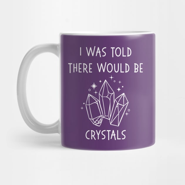 I Was Told There Would Be Crystals Pagan Wiccan Cheeky Witch® by Cheeky Witch